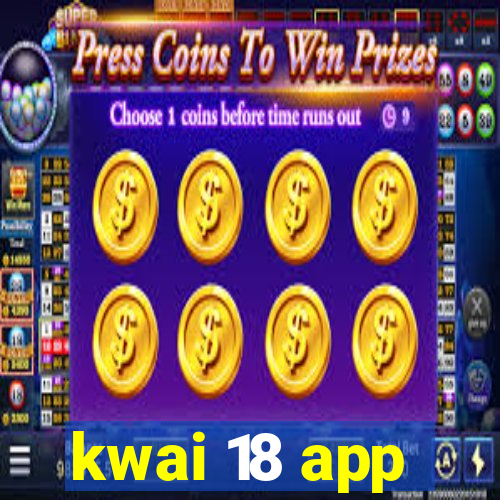 kwai 18 app